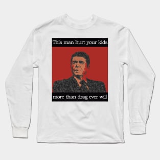 Pro-Drag, Anti-Reagan Long Sleeve T-Shirt